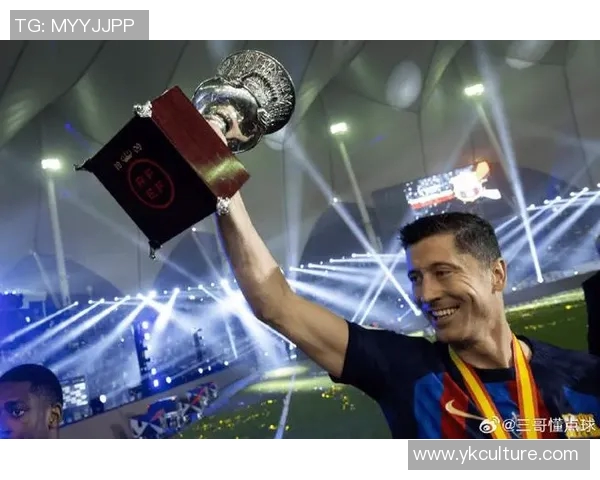 莱万再创辉煌领衔球队冲击新赛季荣耀与梦想